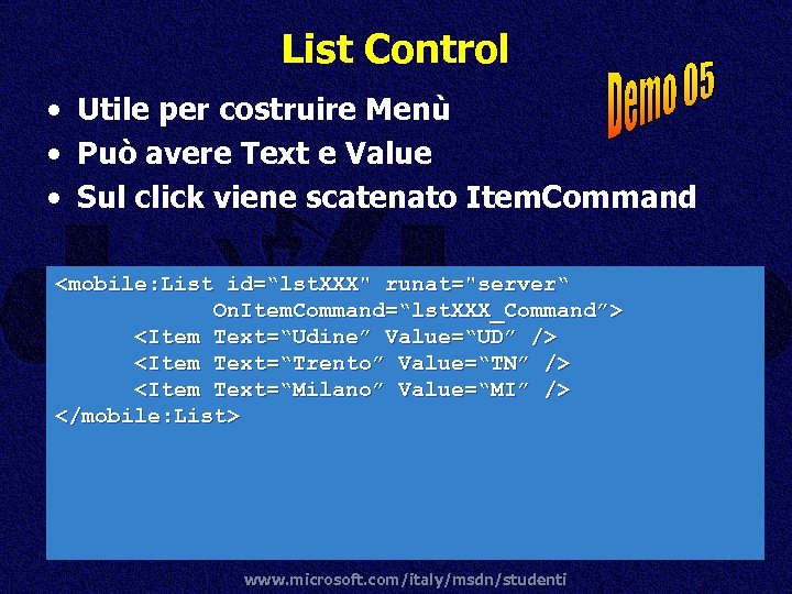 List Control • Utile per costruire Menù • Può avere Text e Value •