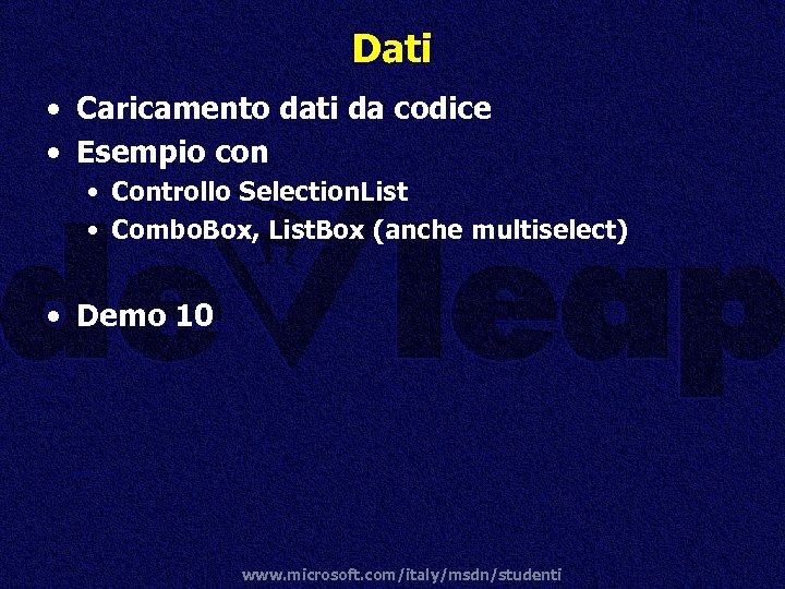 Dati • Caricamento dati da codice • Esempio con • Controllo Selection. List •