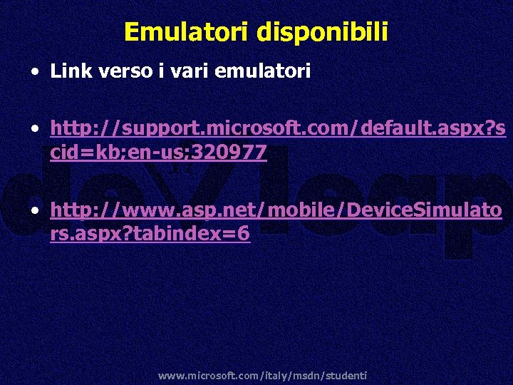 Emulatori disponibili • Link verso i vari emulatori • http: //support. microsoft. com/default. aspx?