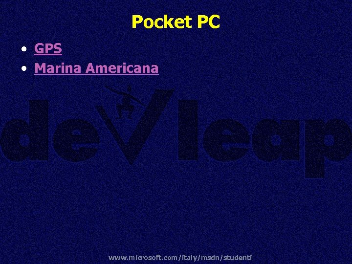 Pocket PC • GPS • Marina Americana www. microsoft. com/italy/msdn/studenti 