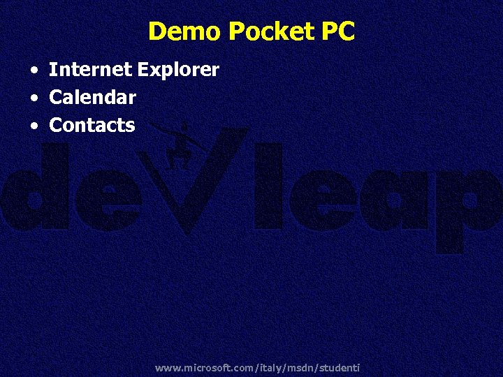 Demo Pocket PC • Internet Explorer • Calendar • Contacts www. microsoft. com/italy/msdn/studenti 
