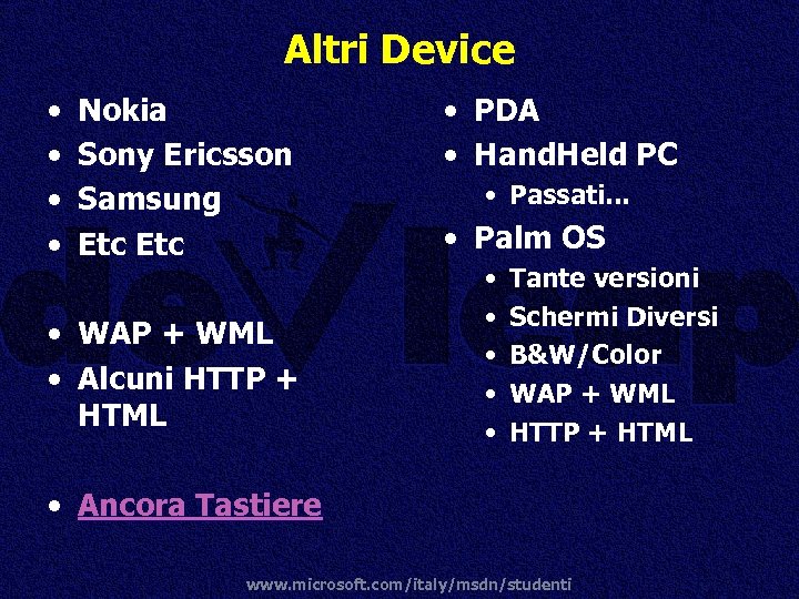 Altri Device • • Nokia Sony Ericsson Samsung Etc • WAP + WML •