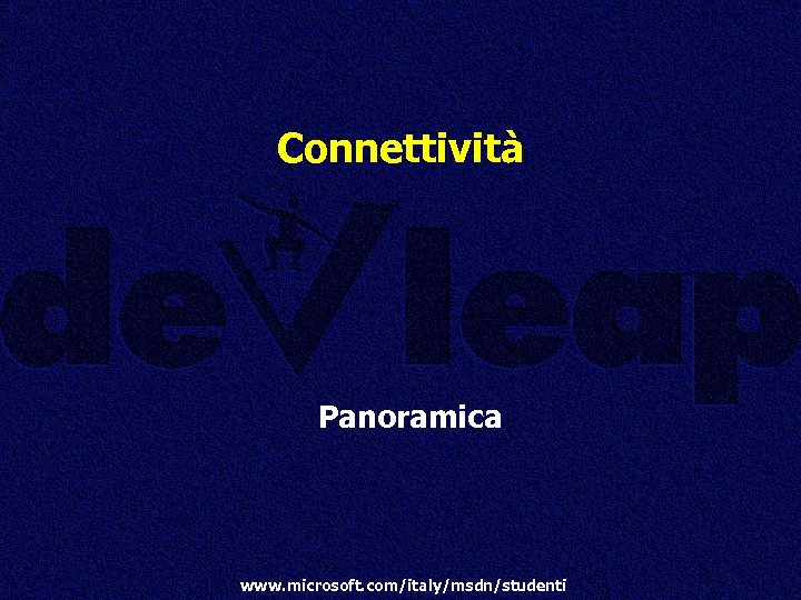 Connettività Panoramica www. microsoft. com/italy/msdn/studenti 
