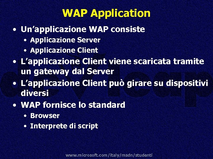 WAP Application • Un’applicazione WAP consiste • Applicazione Server • Applicazione Client • L’applicazione