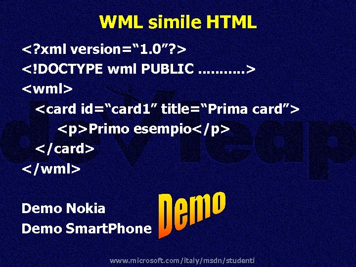 WML simile HTML <? xml version=“ 1. 0”? > <!DOCTYPE wml PUBLIC. . .