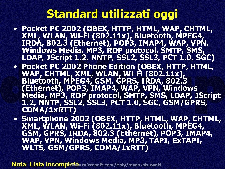 Standard utilizzati oggi • Pocket PC 2002 (OBEX, HTTP, HTML, WAP, CHTML, XML, WLAN,