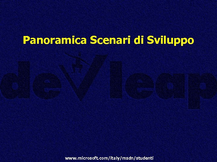 Panoramica Scenari di Sviluppo www. microsoft. com/italy/msdn/studenti 