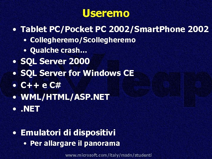 Useremo • Tablet PC/Pocket PC 2002/Smart. Phone 2002 • Collegheremo/Scollegheremo • Qualche crash… •
