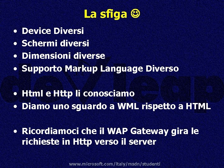 La sfiga • • Device Diversi Schermi diversi Dimensioni diverse Supporto Markup Language Diverso