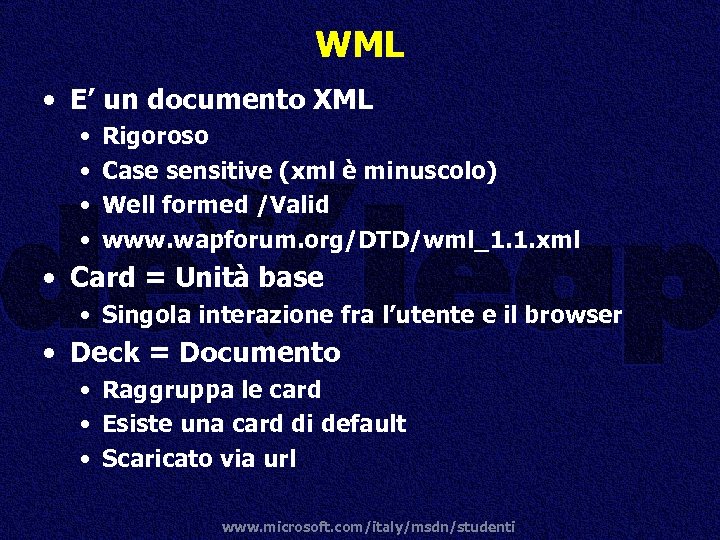 WML • E’ un documento XML • • Rigoroso Case sensitive (xml è minuscolo)