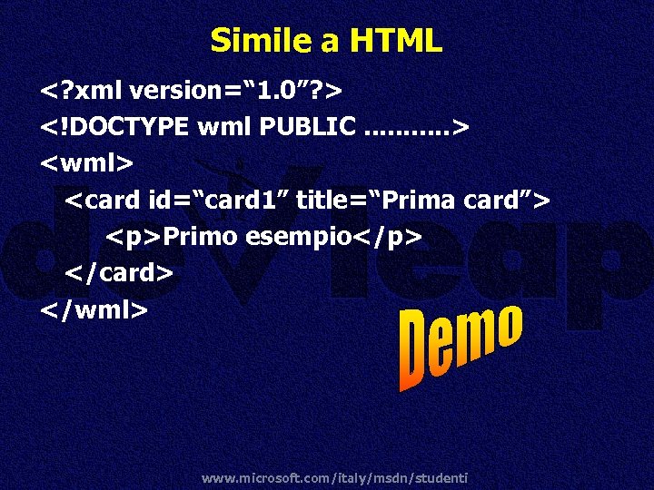Simile a HTML <? xml version=“ 1. 0”? > <!DOCTYPE wml PUBLIC. . .