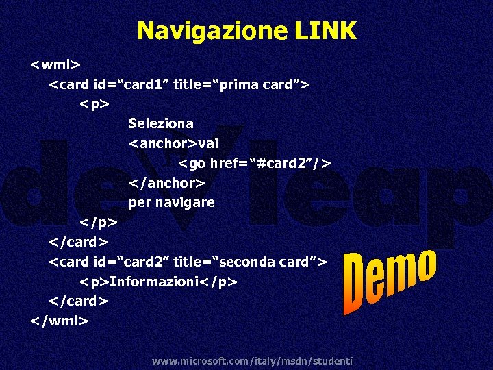 Navigazione LINK <wml> <card id=“card 1” title=“prima card”> <p> Seleziona <anchor>vai <go href=“#card 2”/>