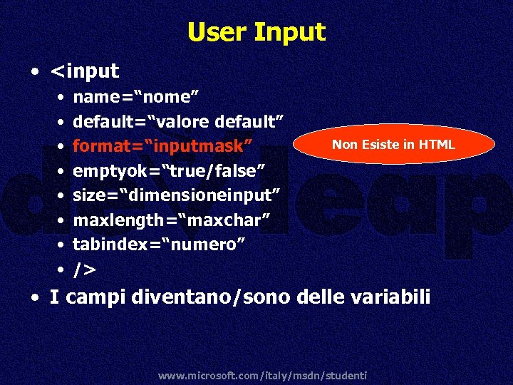 User Input • <input • • name=“nome” default=“valore default” format=“inputmask” emptyok=“true/false” size=“dimensioneinput” maxlength=“maxchar” tabindex=“numero”