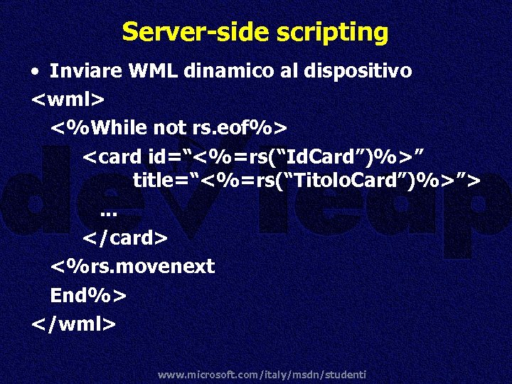 Server-side scripting • Inviare WML dinamico al dispositivo <wml> <%While not rs. eof%> <card