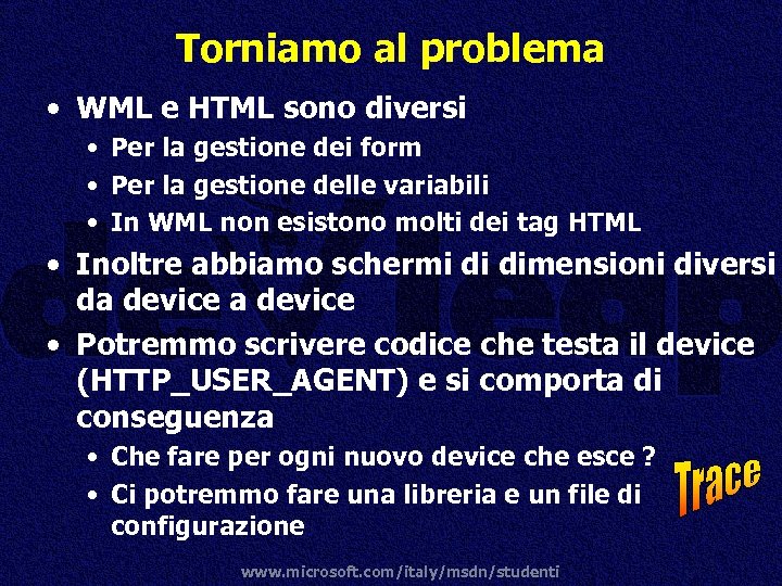 Torniamo al problema • WML e HTML sono diversi • Per la gestione dei