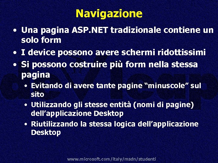 Navigazione • Una pagina ASP. NET tradizionale contiene un solo form • I device