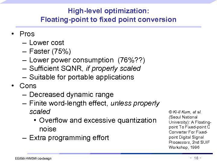 High-level optimization: Floating-point to fixed point conversion • Pros – Lower cost – Faster