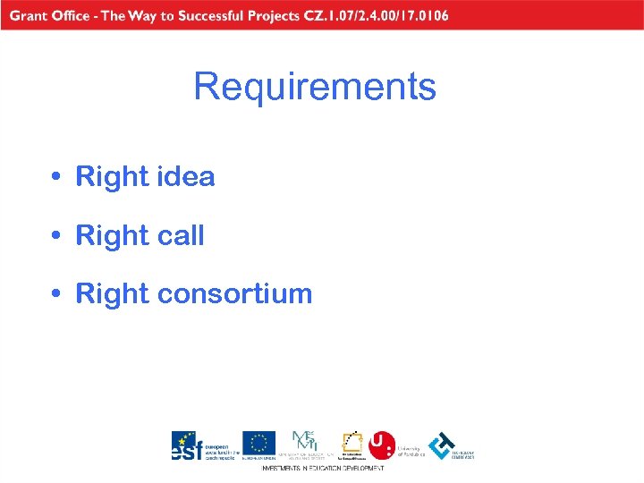 Requirements • Right idea • Right call • Right consortium 