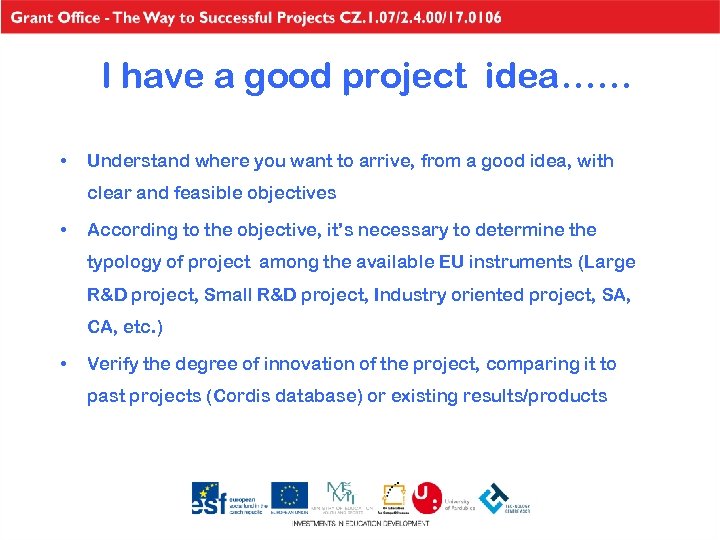 I have a good project idea…… • Understand where you want to arrive, from