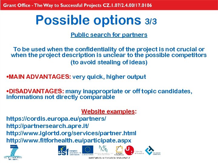 Possible options 3/3 Public search for partners To be used when the confidentiality of