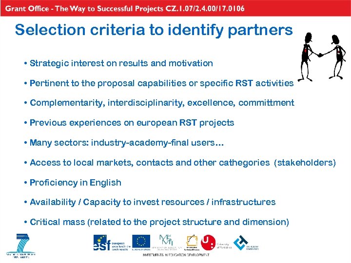 Selection criteria to identify partners • Strategic interest on results and motivation • Pertinent