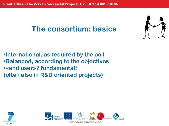 The consortium: basics • International, as required by the call • Balanced, according to