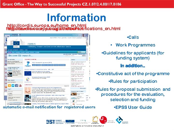 Information http: //cordis. europa. eu/home_en. html http: //cordis. europa. eu/guidance/notifications_en. html http: //eur-lex. europa.