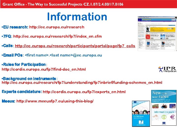 Information • EU research: http: //ec. europa. eu/research • 7 FQ: http: //ec. europa.