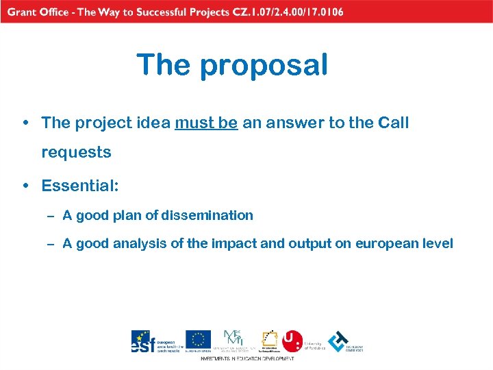 The proposal • The project idea must be an answer to the Call requests