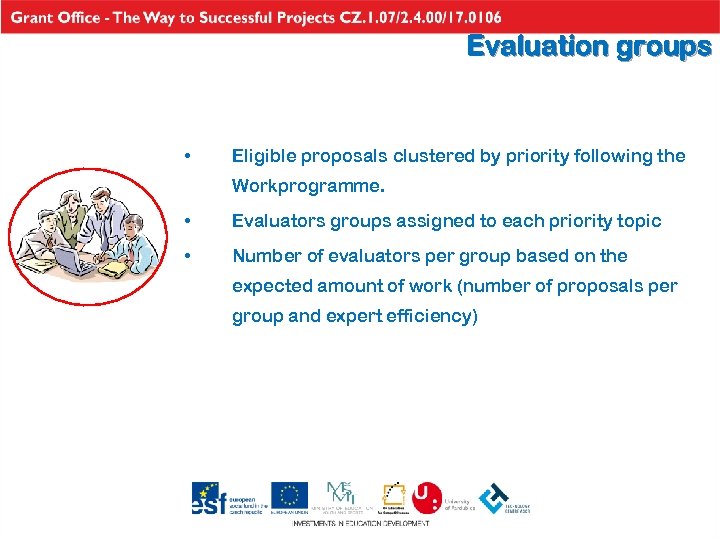 Evaluation groups • Eligible proposals clustered by priority following the Workprogramme. • Evaluators groups