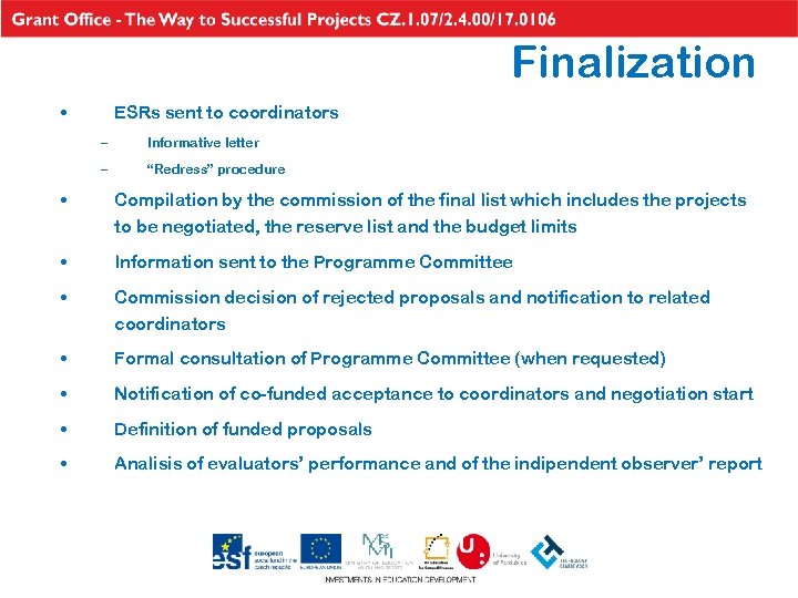 Finalization • ESRs sent to coordinators – Informative letter – “Redress” procedure • Compilation
