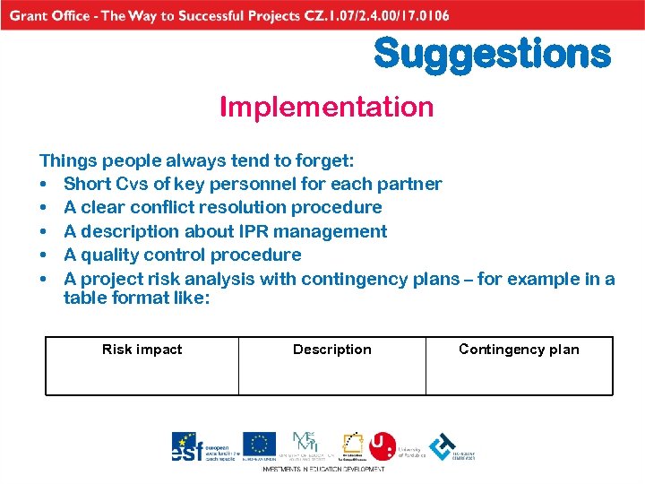 Suggestions Implementation Things people always tend to forget: • Short Cvs of key personnel