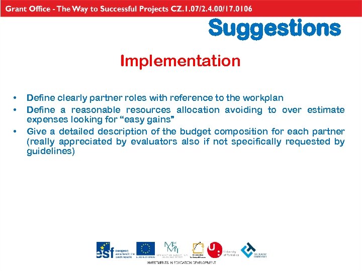 Suggestions Implementation • • • Define clearly partner roles with reference to the workplan