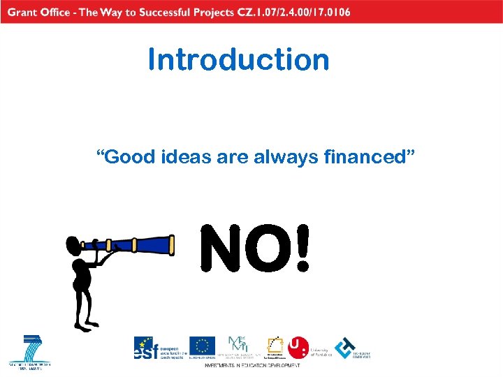 Introduction “Good ideas are always financed” NO! 
