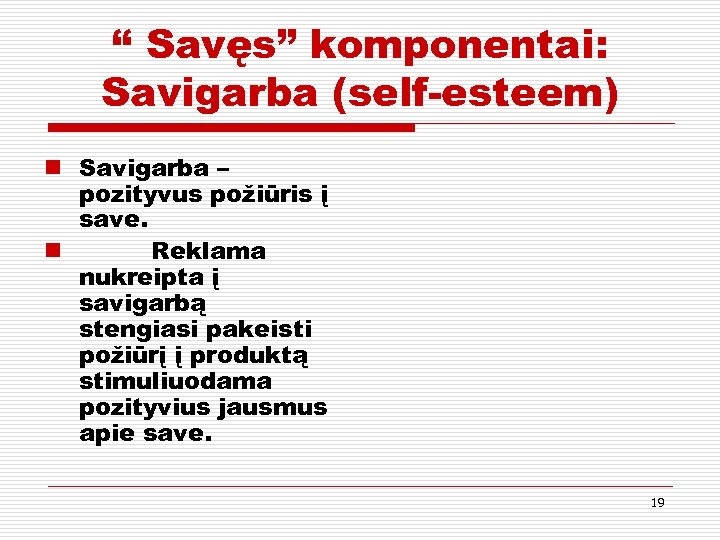 “ Savęs” komponentai: Savigarba (self-esteem) n Savigarba – pozityvus požiūris į save. n Reklama