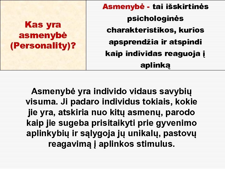 Asmenybė - tai išskirtinės Kas yra asmenybė (Personality)? psichologinės charakteristikos, kurios apsprendžia ir atspindi