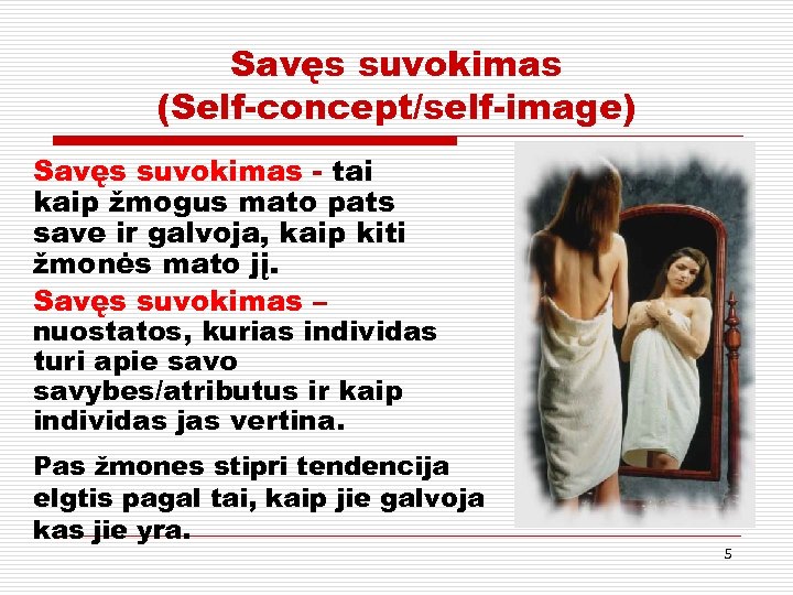 Savęs suvokimas (Self-concept/self-image) Savęs suvokimas - tai kaip žmogus mato pats save ir galvoja,