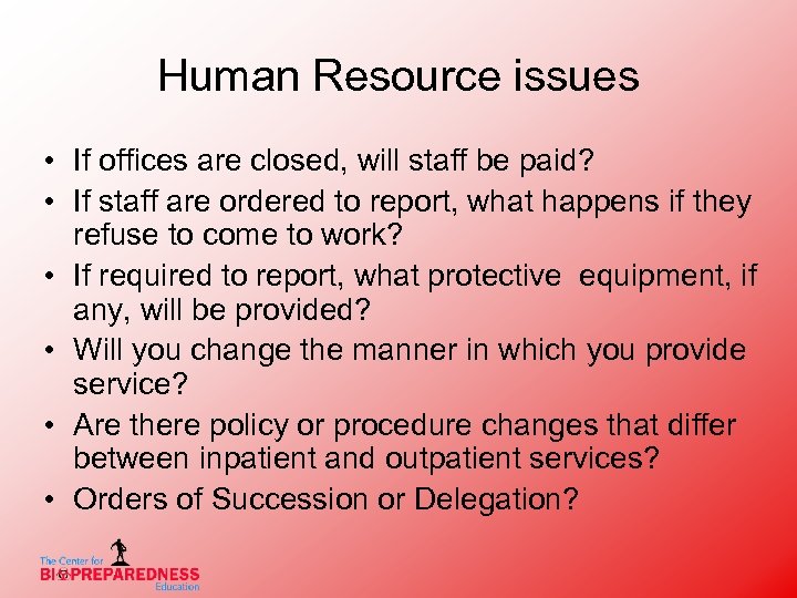 Human Resource issues • If offices are closed, will staff be paid? • If