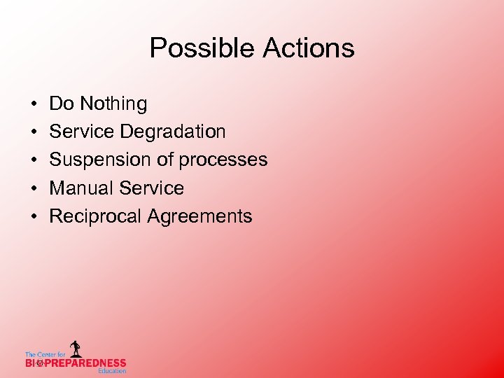 Possible Actions • • • Do Nothing Service Degradation Suspension of processes Manual Service