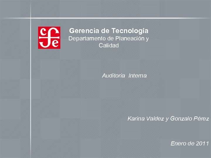Gerencia de Tecnología Departamento de Planeación y Calidad Auditoria Interna Karina Valdez y Gonzalo