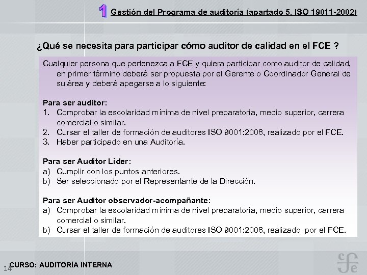 Gestión del Programa de auditoría (apartado 5, ISO 19011 -2002) ¿Qué se necesita participar