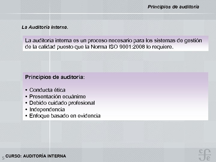 Principios de auditoría La Auditoría Interna. La auditoría interna es un proceso necesario para