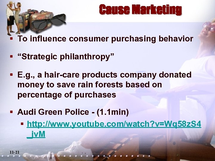 Cause Marketing § To influence consumer purchasing behavior § “Strategic philanthropy” § E. g.