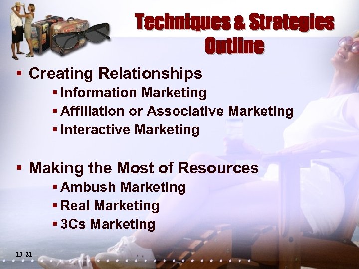 Techniques & Strategies Outline § Creating Relationships § Information Marketing § Affiliation or Associative