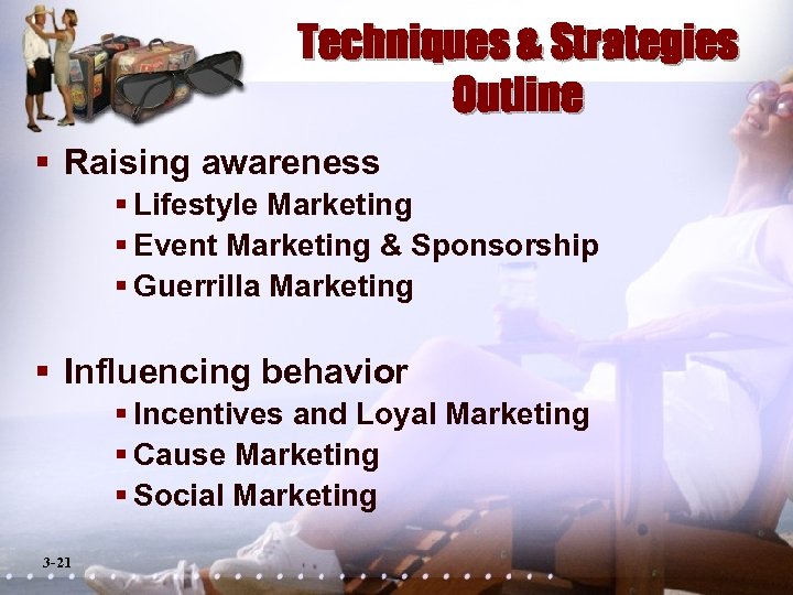 Techniques & Strategies Outline § Raising awareness § Lifestyle Marketing § Event Marketing &
