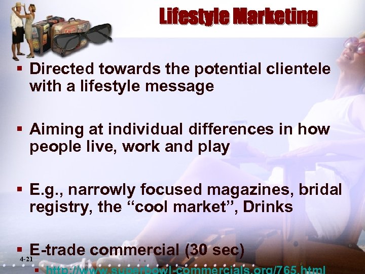 Lifestyle Marketing § Directed towards the potential clientele with a lifestyle message § Aiming