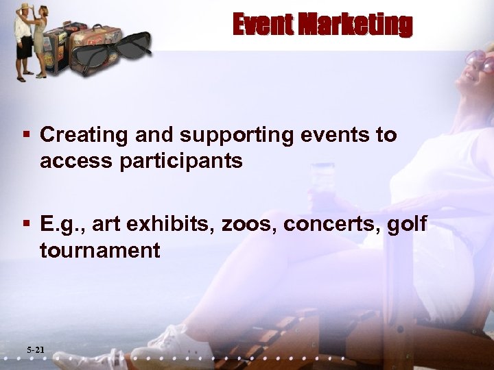 Event Marketing § Creating and supporting events to access participants § E. g. ,