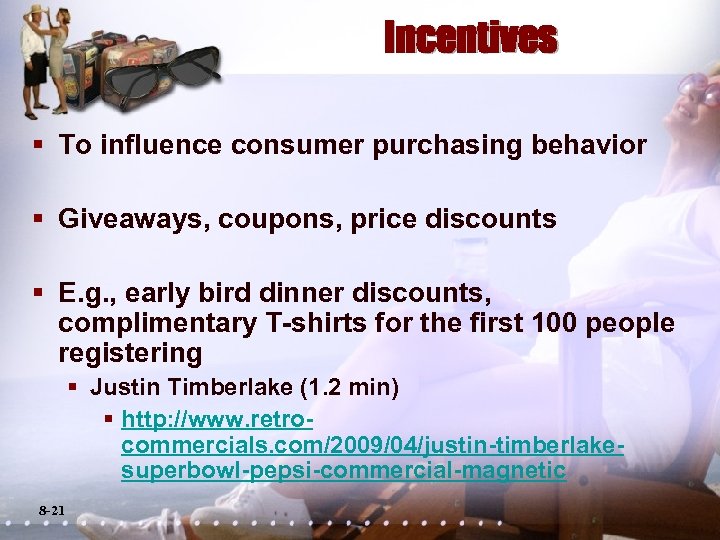 Incentives § To influence consumer purchasing behavior § Giveaways, coupons, price discounts § E.