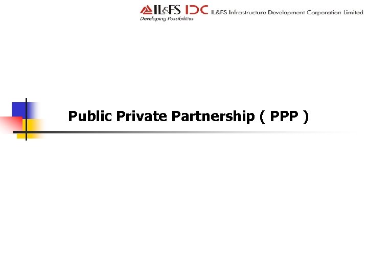 Public Private Partnership ( PPP ) 
