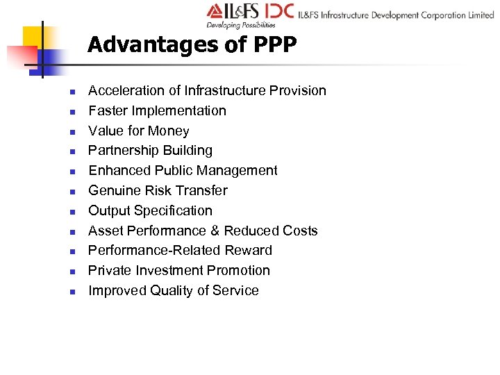 Advantages of PPP n n n Acceleration of Infrastructure Provision Faster Implementation Value for